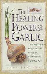 9780761500988-0761500987-The Healing Power of Garlic: The Enlightened Person's Guide to Nature's Most Versatile Medicinal Plant