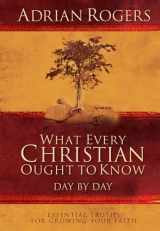 9780805448009-0805448004-What Every Christian Ought to Know Day by Day: Essential Truths for Growing Your Faith