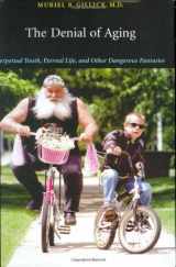 9780674021488-0674021487-The Denial of Aging: Perpetual Youth, Eternal Life, and Other Dangerous Fantasies