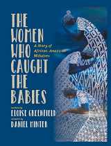 9780997772074-0997772077-The Women Who Caught The Babies: A Story of African American Midwives