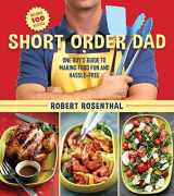 9781634509800-1634509803-Short Order Dad: One Guy's Guide to Making Food Fun and Hassle-Free