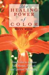 9780892817061-0892817062-The Healing Power of Color: Using Color to Improve Your Mental, Physical, and Spiritual Well-Being