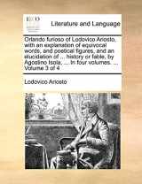 9781140876076-1140876074-Orlando Furioso of Lodovico Ariosto, with an Explanation of Equivocal Words, and Poetical Figures, and an Elucidation of ... History or Fable, by ... Volume 3 of 4 (English and Italian Edition)