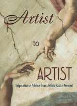 9780943097046-0943097045-Artist to Artist: Inspiration and Advice from Artists Past & Present