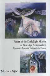 9781891386077-1891386077-Return of the Dark/Light Mother or New Age Armageddon? Towards a Feminist Vision of the Future