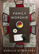 9781433567223-1433567229-Family Worship: : In the Bible, In History, and In Your Home