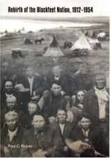 9780803239418-0803239416-Rebirth of the Blackfeet Nation, 1912-1954