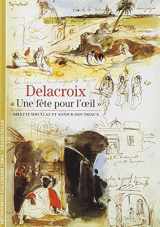 9782070534142-2070534146-Delacroix: «Une fête pour l'œil» (DECOUVERTES GALLIMARD) (French Edition)