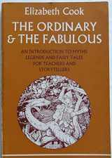 9780521095860-0521095867-The Ordinary and The Fabulous: An Introduction to Myths, Legends and Fairy Tales for Teachers and Storytellers