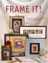 9781581806885-1581806884-Frame It!: Easy Framing Ideas & Techniques for Absolutely Anything