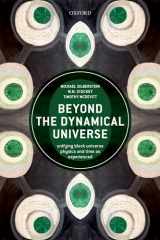 9780198807087-0198807082-Beyond the Dynamical Universe: Unifying Block Universe Physics and Time as Experienced