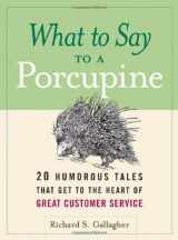 9780814410554-0814410553-What to Say to a Porcupine: 20 Humorous Tales That Get to the Heart of Great Customer Service