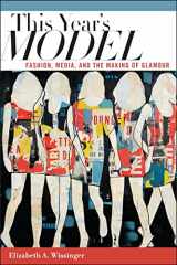 9780814794180-0814794181-This Year's Model: Fashion, Media, and the Making of Glamour