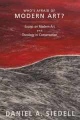 9781625644428-1625644426-Who's Afraid of Modern Art?: Essays on Modern Art and Theology in Conversation