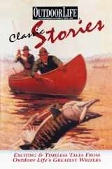 9780865731226-0865731225-Classic Stories: Exciting & Timeless Tales from Outdoor Life's Greatest Writers