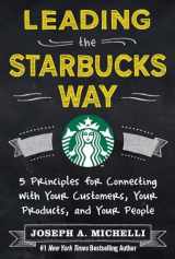9780071801256-0071801251-Leading the Starbucks Way: 5 Principles for Connecting with Your Customers, Your Products and Your People