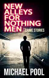 9780996855211-0996855211-New Alleys For Nothing Men: Noir Stories