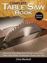 9781497101173-1497101174-Complete Table Saw Book, Revised Edition: Step-by-Step Illustrated Guide to Essential Table Saw Skills, Techniques, Tools, and Tips (Fox Chapel Publishing) 9 Custom Projects; Maintain, Tune, & Improve