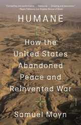 9781250858719-1250858712-Humane: How the United States Abandoned Peace and Reinvented War