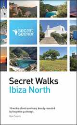 9780956931566-0956931561-Secret Walks: Ibiza North: 18 Walks of Extraordinary Beauty Revealed by Forgotten Pathways