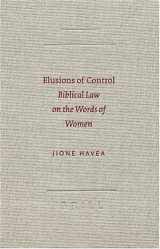 9789004126961-9004126961-Elusions of Control: Biblical Law on the Words of Women (Society of Biblical Literature Semeia Studies)