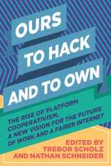 9781944869335-1944869336-Ours to Hack and to Own: The Rise of Platform Cooperativism, A New Vision for the Future of Work and a Fairer Internet
