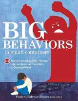 9781683734673-168373467X-Big Behaviors in Small Containers: 131 Trauma-Informed Play Therapy Interventions for Disorders of Dysregulation