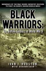 9781936236404-1936236400-Black Warriors: The Buffalo Soldiers of World War II Memories of the Only Negro Infantry Division to Fight in Europe During World War
