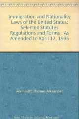 9780314068170-0314068171-Immigration and Nationality Laws of the United States: Selected Statutes Regulations and Forms : As Amended to April 17, 1995