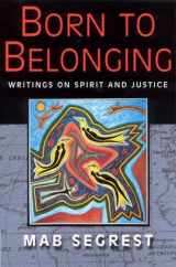 9780813531014-0813531012-Born to Belonging: Writings on Spirit and Justice