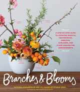 9781579657611-1579657613-Branches & Blooms: A Step-by-Step Guide to Creating Magical Centerpieces, Wreaths, Garlands, and Other Unexpected Arrangements