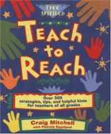 9781575420103-1575420104-Teach to Reach: Over 300 Strategies, Tips, and Helpful Hints for Teachers of All Grades