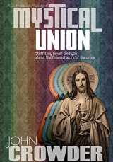 9780977082698-0977082695-Mystical Union : Stuff they never told you about the finished work of the Cross