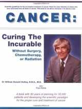 9780970429001-0970429002-Cancer: Curing the Incurable Without Surgery, Chemotherapy, or Radiation