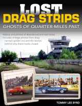 9781613250457-1613250452-Lost Drag Strips: Ghosts of Quarter Miles Past (Cartech)