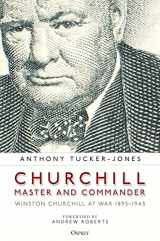 9781472847331-1472847334-Churchill, Master and Commander: Winston Churchill at War 1895–1945