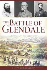 9781626198920-1626198926-The Battle of Glendale: Robert E. Lee’s Lost Opportunity (Civil War Series)