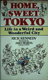 9780870119088-0870119087-Home, Sweet Tokyo: Life in a Weird and Wonderful City