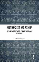 9781138588721-1138588725-Methodist Worship: Mediating the Wesleyan Liturgical Heritage (Routledge Methodist Studies Series)