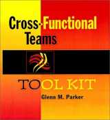 9780787908560-0787908568-Cross Functional Teams, Tool Kit Package: Working with Allies, Enemies, and Other Strangers (includes one copy each of Tool Kit & book)