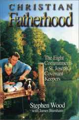 9780965858205-0965858200-Christian Fatherhood: The Eight Commitments of St. Joseph's Covenant Keepers