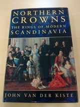 9780750911382-0750911387-Northern Crowns: The Kings of Modern Scandinavia