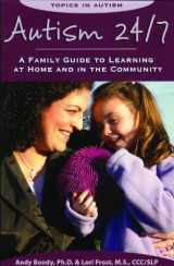 9781890627539-1890627534-Autism 24/7: A Family Guide to Learning at Home and in the Community (Topics in Autism)