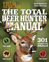 9781681886527-1681886529-The Total Deer Hunter Manual: 301 Hunting Skills You Need: | 2020 Paperback | Field & Stream Magazine | Rifle, Bow & Shotgun Hunting | Whitetail365.com endorsed (Survival Series)