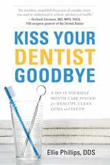9781632991195-1632991195-Kiss Your Dentist Goodbye: A Do-It-Yourself Mouth Care System for Healthy, Clean Gums and Teeth