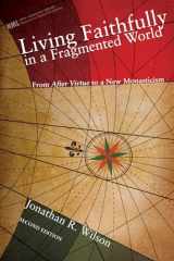 9781556358982-1556358989-Living Faithfully in a Fragmented World: From Macintyre's After Virtue to a New Monasticism (New Monastic Library: Resources for Radical Discipleship)