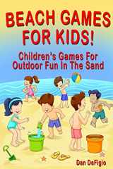 9781496163844-1496163842-Beach Games For Kids!: Best Children's Games for Outdoor Family Fun in the Sand