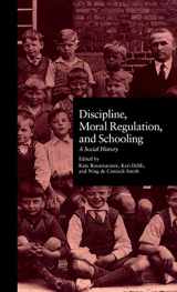 9780815316060-0815316062-Discipline, Moral Regulation, and Schooling: A Social History (Studies in the History of Education)