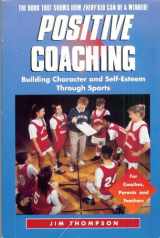9780697165695-0697165698-Positive Coaching: Building Character and Self-Esteem Through Sports