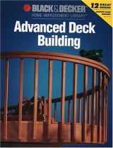 9780865736610-0865736618-Advanced Deck Building (Black & Decker Home Improvement Library)